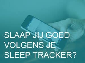 Slaap jij goed volgens je sleep tracker?